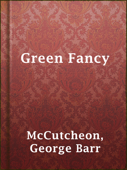 Title details for Green Fancy by George Barr McCutcheon - Available
